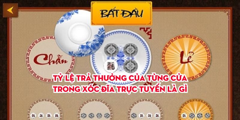 Tỷ lệ trả thưởng của từng cửa trong xóc đĩa trực tuyến là gì