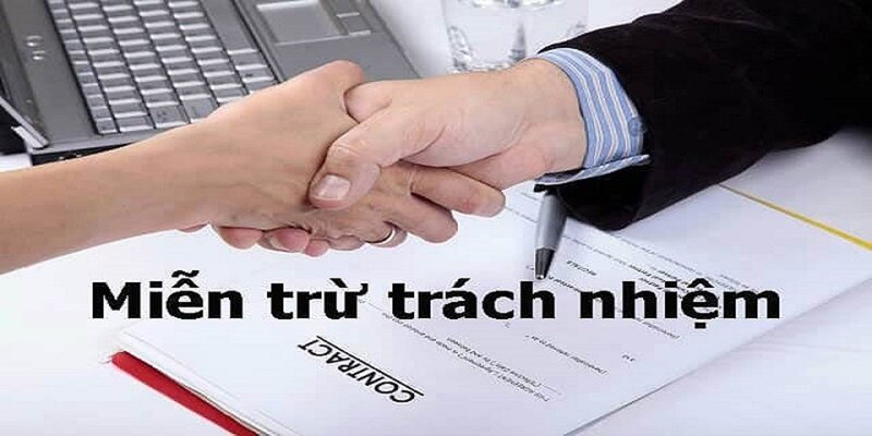 Miễn trừ trách nhiệm tại nhà cái trong các trường hợp nào